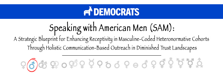 EXCLUSIVE: Inside the Democratic Party’s Strategic Efforts To Enhance Receptivity in Masculine-Coded Heteronormative Cohorts Through Data-Driven Holistic Outreach